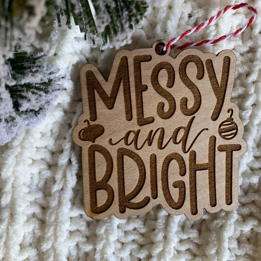 Messy & Bright - Sarcastic Christmas Ornament