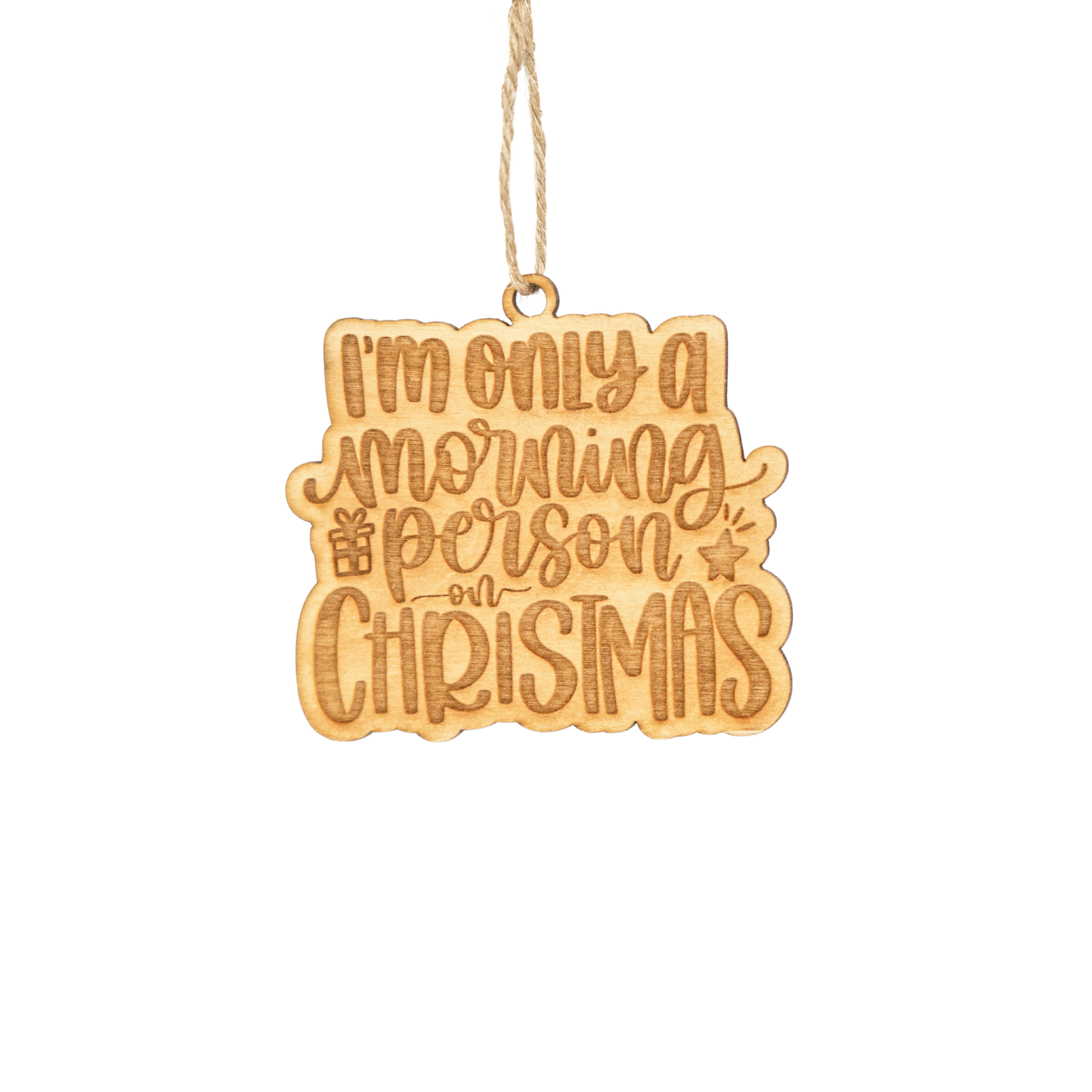I'm Only A Morning Person On Christmas - Sarcastic Christmas Ornament